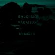 Shlohmo - Vacations (Remixes) EP