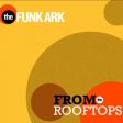 The Funk Ark - From The Rooftops